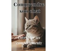 Comprendre son chat: Décrypter ses comportements, son stress et ses émotions pour retrouver une relation apaisée