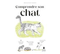 Comprendre son chat: Nouer un lien unique avec son chat, les essentiels accueillir son chat à la maison, les secrets du langage félin