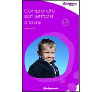 Comprendre son enfant de 0 à 10 ans Les grandes étapes de développement - Caroline Sahuc - Studyrama Eds - broché - Essai