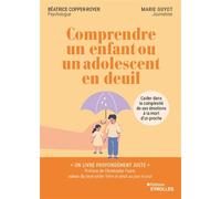 Comprendre un enfant ou un adolescent en deuil L'aider dans la complexité de ses émotions à la mort d'un proche - Béatrice Copper-Royer - Eyrolles - broché - Guide