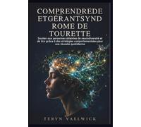 COMPRENDREDE ETGÉRANTSYNDROME DE TOURETTE: Soutien aux personnes atteintes de neurodiversité et de tics grâce à des stratégies comportementales pour une réussite quotidienne