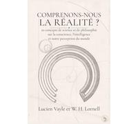 Comprenons-nous la réalité ?: 20 concepts de science et de philosophie sur la conscience, l’intelligence et notre perception du monde