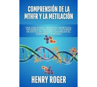 Comprensión de la MTHFR y la metilación: Una guía sobre variantes genéticas, opciones nutricionales y factores de estilo de vida que favorecen el equilibrio genético