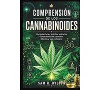 COMPRENSIÓN DE LOS CANNABINOIDES: Una guía clara y práctica sobre los compuestos del canna fectos y uso cotidiano