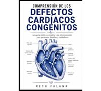 Comprensión de los defectos cardíacos congénitos: una guía médica completa y de afrontamiento para pacientes, familias y cuidadores.