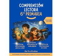 Comprensión lectora 6 primaria: Historias entretenidas, ejercicios diferentes en cada página, con ilustraciones a color. Actividades divertidas para la lectura comprensiva. Soluciones incluidas.