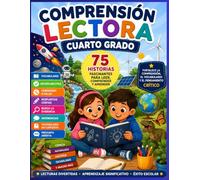 Comprensión Lectora - Cuarto Grado: 75 historias fascinantes con preguntas de comprensión, vocabulario, inferencias y pensamiento crítico | Ideal para estudiantes de 4.º grado