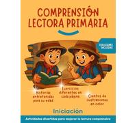 Comprensión lectora primaria: Lecturas y actividades ilustradas a color para mejorar la lectura comprensiva y divertirse.