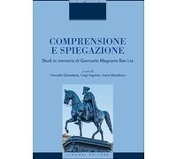 Comprensione e spiegazione. Studi in memoria di Giancarlo Magnano San Lio