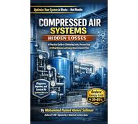 Compressed Air Systems Hidden Losses: A Practical Guide to Eliminating Leaks, Pressure Drop, Artificial Demand, and Energy Waste in Industrial Plants
