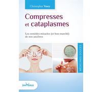 Compresses et cataplasmes Les remèdes miracles (et bon marché) de nos ancêtres - Christopher Vasey - Jouvence - broché - Guide