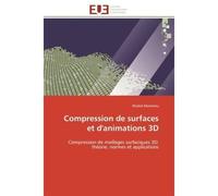 Compression de surfaces et d'animations 3D Compression de maillages surfaciques 3D: théorie, normes et applications - Khaled Mammou - Universitaires Europeennes - broché - Etude