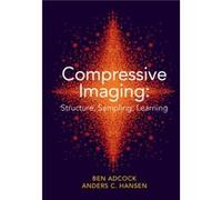 Compressive Imaging Structure Sampling Learning by Anders C. University of Cambridge Hansen Anders C. University of Cambridge Hansen (Auteur)