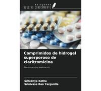 Comprimidos de hidrogel superporoso de claritromicina: Formulación y evaluación