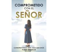 Comprometido con el Señor: Construyendo una vida que Dios pueda bendecir: Basado en Proverbios 16:3