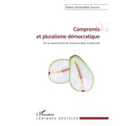 Compromis Et Pluralisme Démocratique - De La Construction Du Commun Dans La Diversité