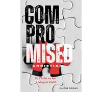 Compromised Christian - To Christ in Me, Living in Faith