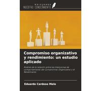 Compromiso organizativo y rendimiento: un estudio aplicado: Análisis de la relación entre las intenciones de comportamiento del Compromiso Organizativo y el Rendimiento
