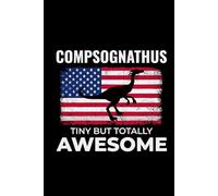 Compsognathus - Tiny but Totally Awesome: American Flag Dinosaur Fossil Notebook - Funny Journal for Writing Notes, Paleontology & Science Lovers, College Ruled Lined Paper