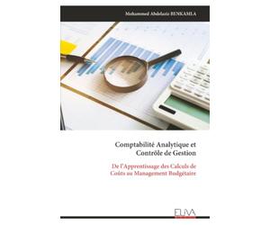 Comptabilité Analytique et Contrôle de Gestion: De l’Apprentissage des Calculs de Coûts au Management Budgétaire