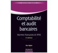 Comptabilité et audit bancaires - 5e éd. - Normes françaises et IFRS - Dov Ogien - Dunod - broché - Etude