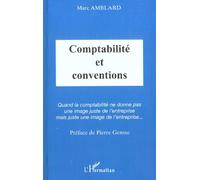 Comptabilite Et Conventions : Quand La Comptabilite Ne Donne Pas Un Image Juste De L'entreprise Mais Une Juste Image De L'entreprise