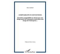 Comptabilité et conventions Quand la comptabilité ne donne pas une image juste de l'entreprise mais juste une image de l'entreprise - Marc Amblard - L'harmattan - broché - Etude