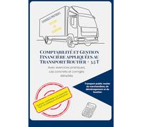 Comptabilité & Gestion Financière appliquées au Transport Routier + 3,5 T: Avec exercices pratiques, cas concrets et corrigés détaillés