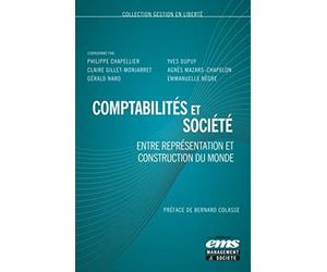 Comptabilités et société: Entre représentation et construction du monde. Préface de Bernard Colasse