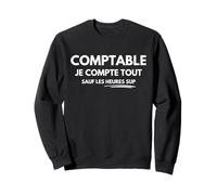 Comptable Je Compte Tout sauf Les Heures Sup Humour Chiffres Sweatshirt
