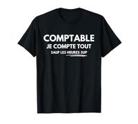 Comptable Je Compte Tout sauf Les Heures Sup Humour Chiffres T-Shirt