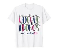 Comptable Life First We Drink Coffee Then We Do The Things T-Shirt
