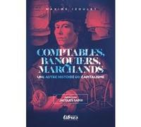 Comptables, banquiers et marchands - Une autre histoire du capitalisme Maxime Izoulet (Auteur)