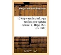 Compte rendu analytique des observations recueillies pendant son exercice médical à l'Hôtel-Dieu - François-Marie-Philippe Levrat - Hachette Bnf - broché - Livre