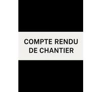 COMPTE RENDU DE CHANTIER: Carnet de notes A4, fiche à compléter dans un cahier de 90 pages pour les architectes, bureau d'étude, tout le BTP