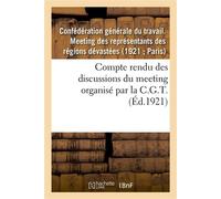 Compte rendu des discussions du meeting des représentants des régions dévastées Organisé par la C.G.T., le 21 mars 1921, à Paris... - Collectif - Hachette Bnf - broché - Livre