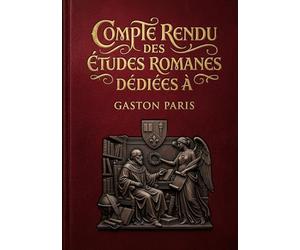 Compte rendu des Études romanes dédiées à Gaston Paris: Un compte rendu des études romanes dédié à Gaston Paris, offrant un aperçu des recherches ... à ce spécialiste de la littérature médiévale.