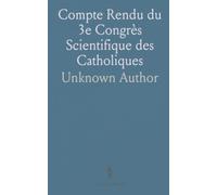 Compte Rendu du 3e Congrès Scientifique des Catholiques: Bruxelles, 1894; Sciences Mathématiques Et Naturelles