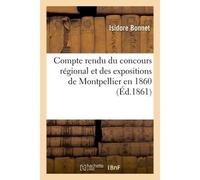 Compte rendu du concours régional et des expositions de Montpellier en 1860 - Bonnet Isidore - Hachette Bnf - broché - Livre