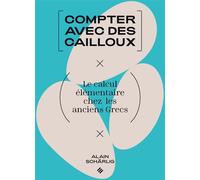 Compter avec des cailloux Le calcul élémentaire chez les anciens Grecs - Alain Schärlig - Presses Polytechniques Romandes - broché - Essai