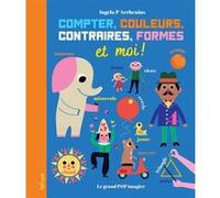Compter, couleurs, contraires, formes et moi !