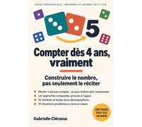 Compter dès 4 ans, vraiment: Enquête sur l'enseignement du nombre en France et progression complète pour la maternelle - 10 nombres, 18 jeux, 10 situations-problèmes, MS et GS