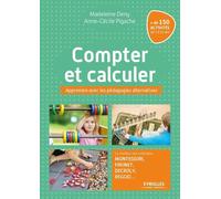 Compter et calculer: Apprendre avec les pédagogies alternatives. Le meilleur des méthodes Montessori, Freinet, Decroly, Reggio ...+ de 150 activités de 3 à 12 ans.