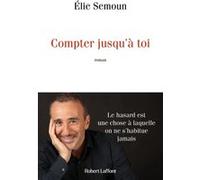Élie Semoun – Compter jusqu'à toi – Roman – Broché – Éditions Robert Laffont