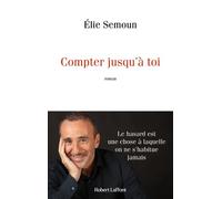 Compter jusqu'à toi - Elie Semoun - Robert Laffont - broché - Roman