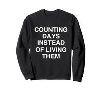Compter Les Jours au Lieu de Les Vivre Sarcastique Sweatshirt