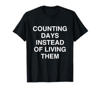 Compter Les Jours au Lieu de Les Vivre Sarcastique T-Shirt Graphique avec Valeur