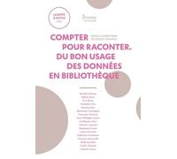 Compter Pour Raconter - Du Bon Usage Des Données En Bibliothèque