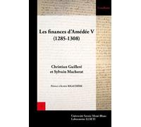 Comptes Des Receveurs Et Trésoriers De Savoie - Tome 1, Les Finances D'amédée V De Savoie (1285-1308)