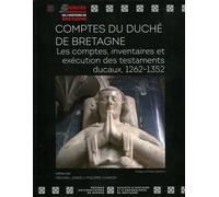 Comptes Du Duché De Bretagne - Les Comptes, Inventaires Et Exécution Des Testaments Ducaux, 1262-1352